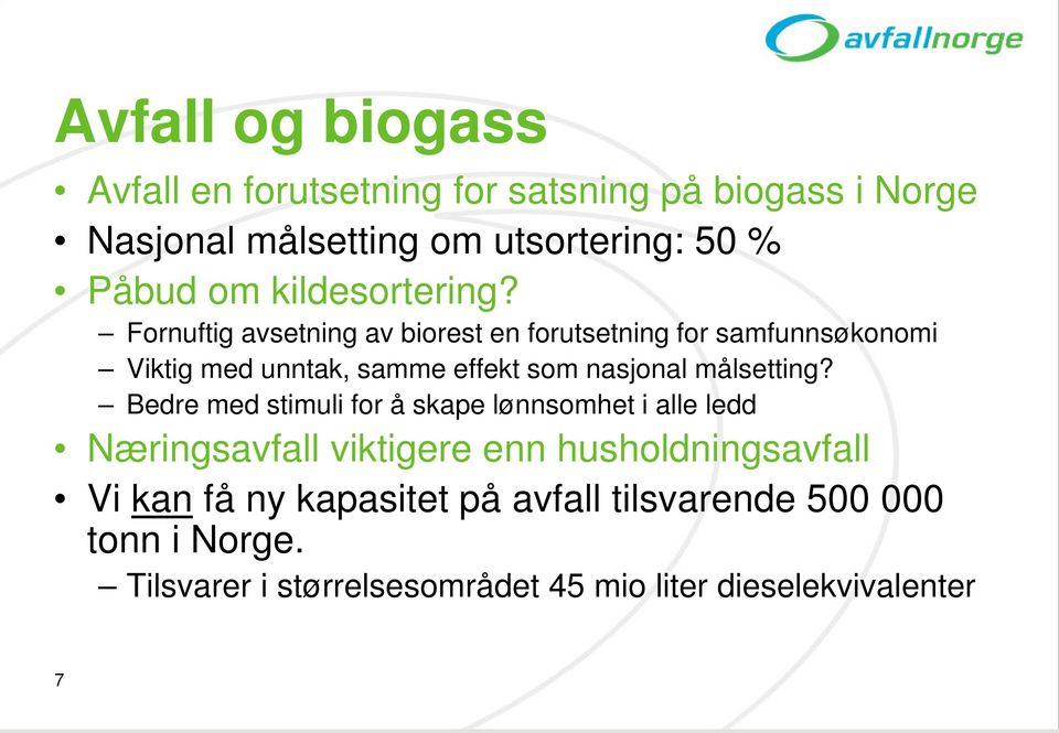 Fornuftig avsetning av biorest en forutsetning for samfunnsøkonomi Viktig med unntak, samme effekt som nasjonal målsetting?