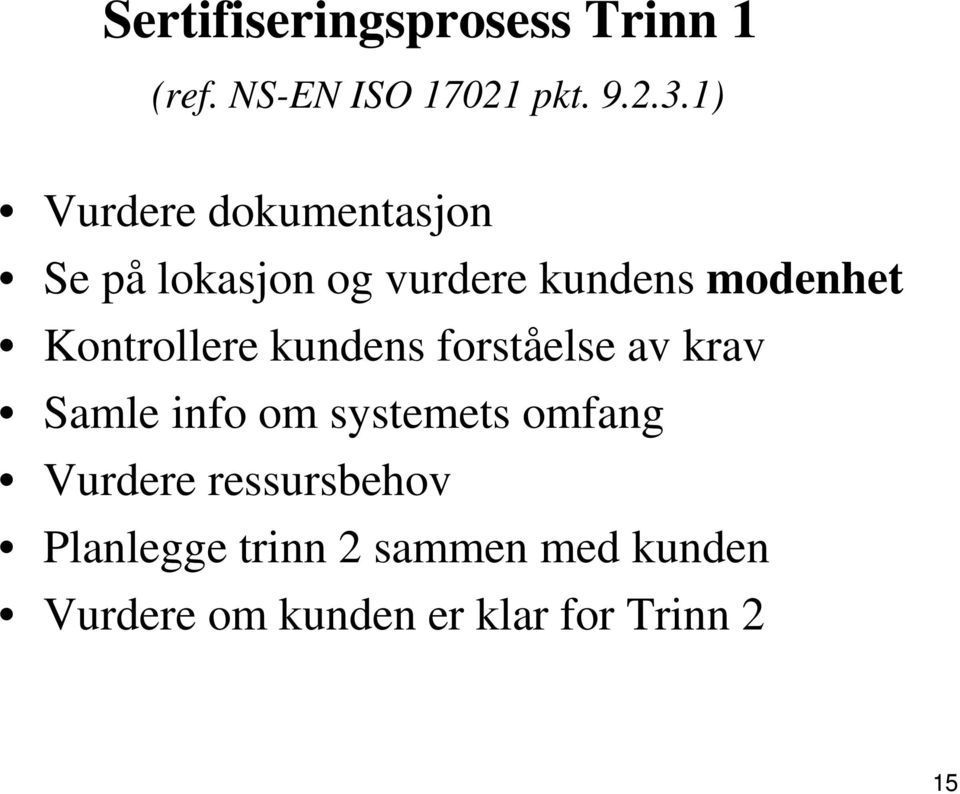 Kontrollere kundens forståelse av krav Samle info om systemets omfang