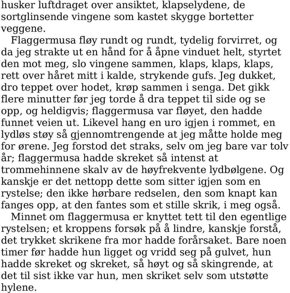 strykende gufs. Jeg dukket, dro teppet over hodet, krøp sammen i senga.