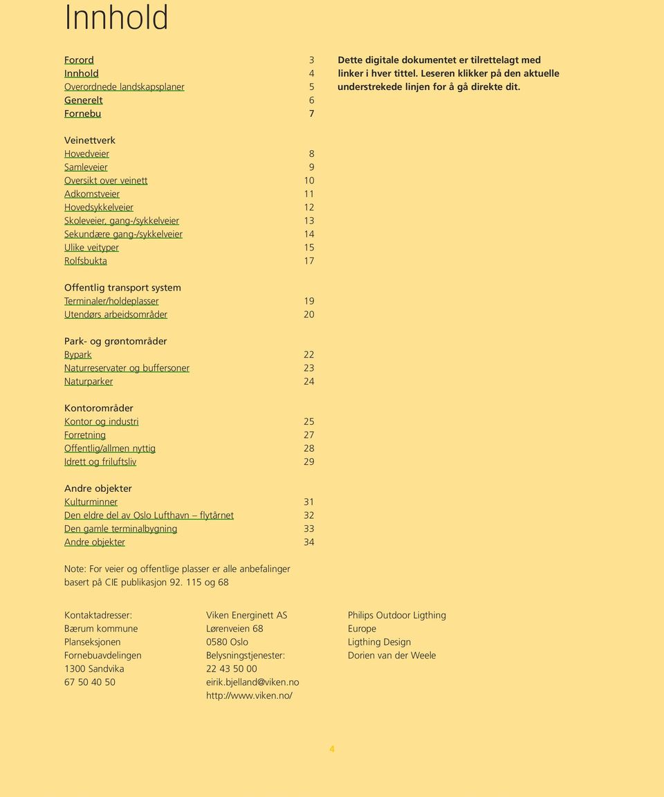 15 Rolfsbukta 17 Offentlig transport system Terminaler/holdeplasser 19 Utendørs arbeidsområder 20 Park- og grøntområder Bypark 22 Naturreservater og buffersoner 23 Naturparker 24 Kontorområder Kontor