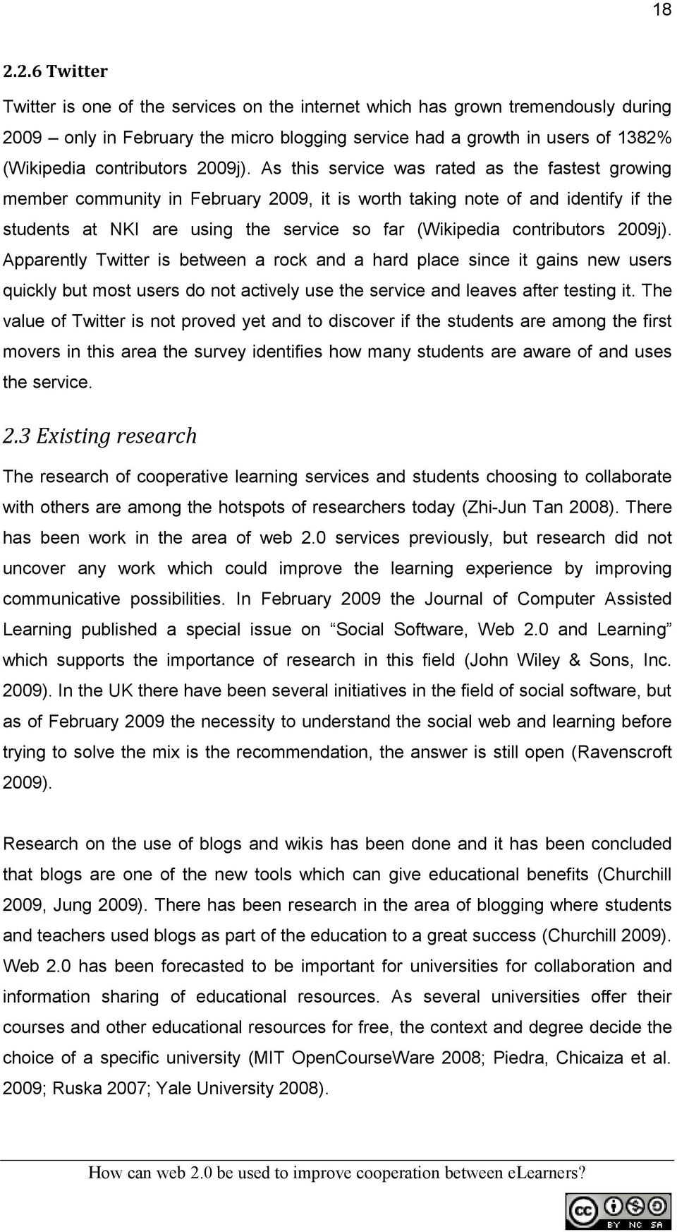 As this service was rated as the fastest growing member community in February 2009, it is worth taking note of and identify if the students at NKI are using the service so far (Wikipedia  Apparently