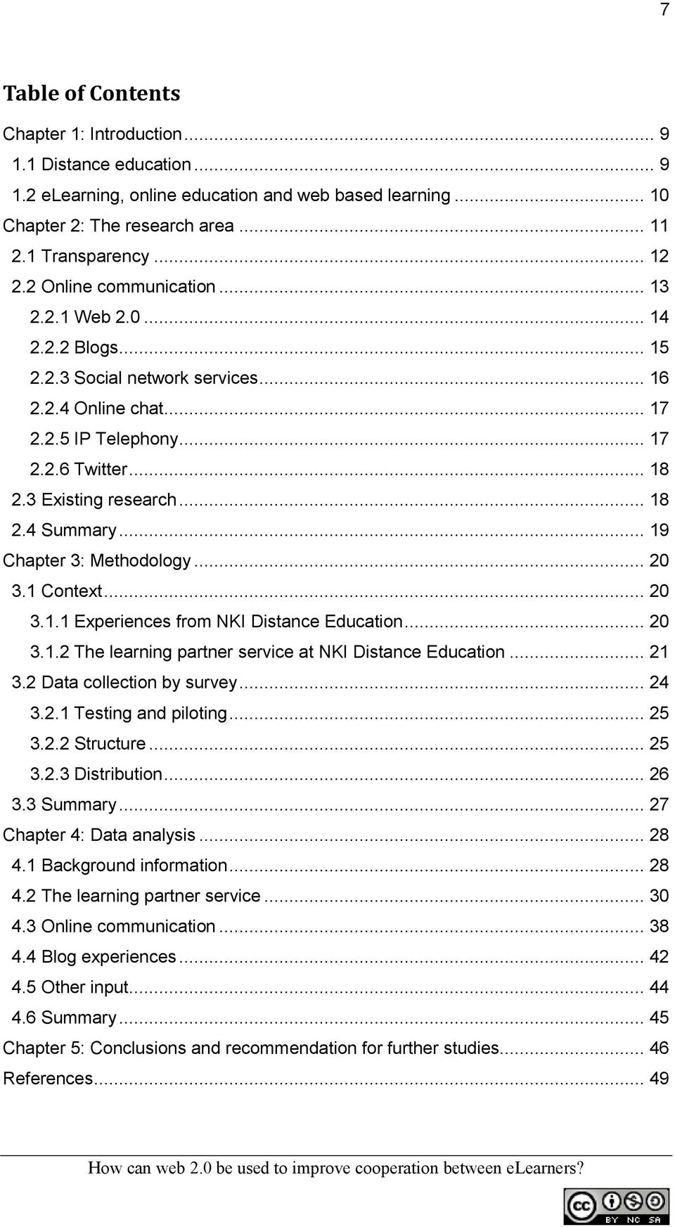 .. 19 Chapter 3: Methodology... 20 3.1 Context... 20 3.1.1 Experiences from NKI Distance Education... 20 3.1.2 The learning partner service at NKI Distance Education... 21 3.