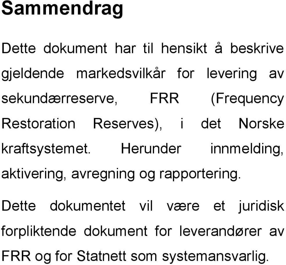 kraftsystemet. Herunder innmelding, aktivering, avregning og rapportering.