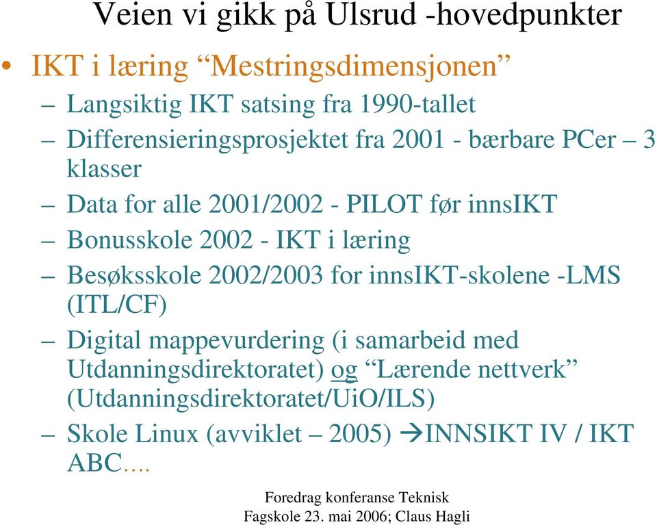 2002 - IKT i læring Besøksskole 2002/2003 for innsikt-skolene -LMS (ITL/CF) Digital mappevurdering (i samarbeid med