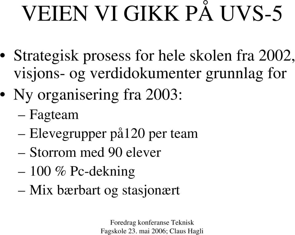 organisering fra 2003: Fagteam Elevegrupper på120 per team