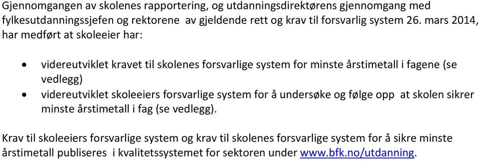 mars 2014, har medført at skoleeier har: videreutviklet kravet til skolenes forsvarlige system for minste årstimetall i fagene (se vedlegg) videreutviklet