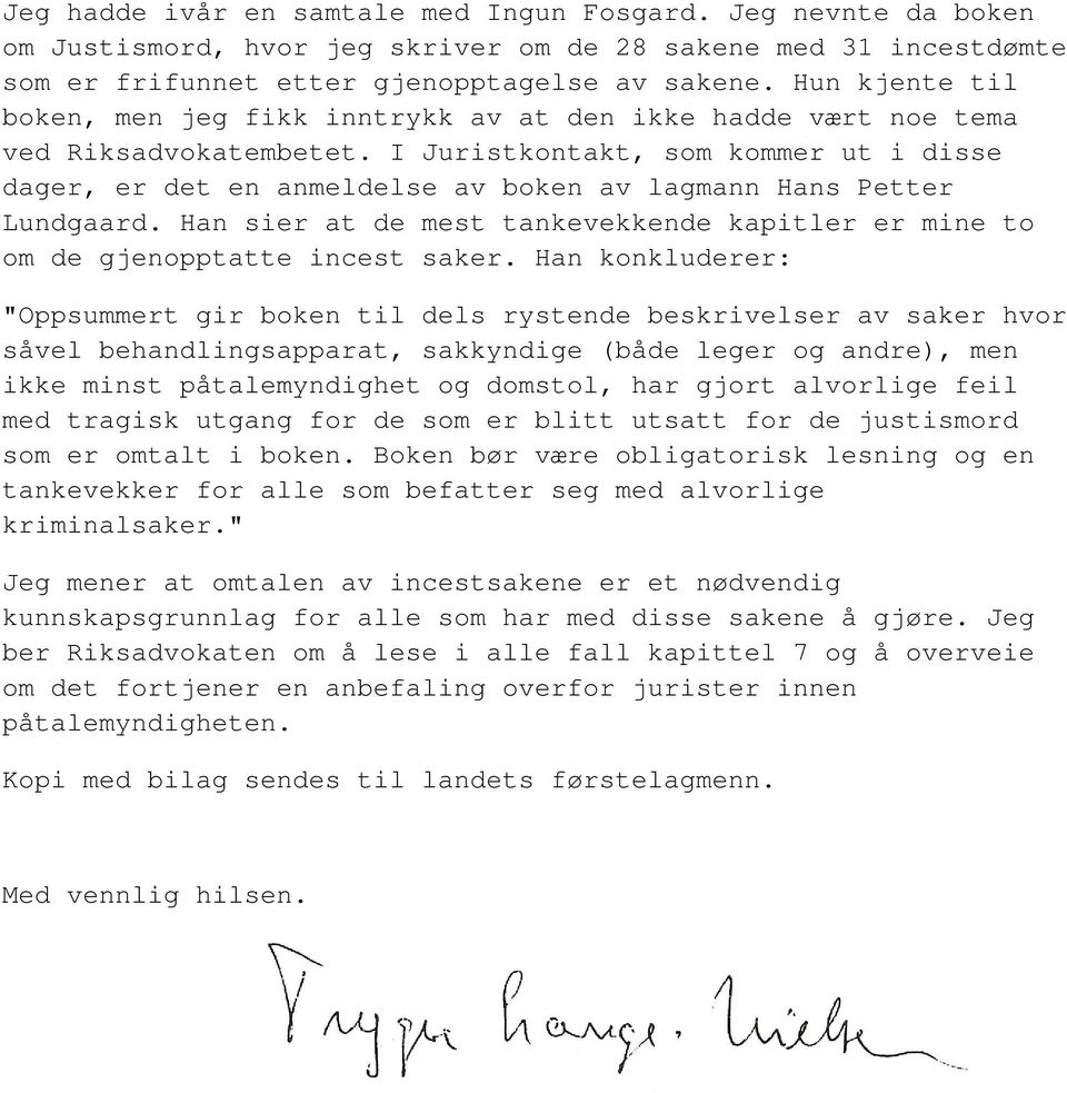 I Juristkontakt, som kommer ut i disse dager, er det en anmeldelse av boken av lagmann Hans Petter Lundgaard. Han sier at de mest tankevekkende kapitler er mine to om de gjenopptatte incest saker.