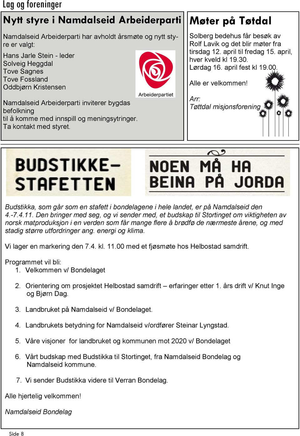 Møter på Tøtdal Solberg bedehus får besøk av Rolf Lavik og det blir møter fra tirsdag 12. april til fredag 15. april, hver kveld kl 19.30. Lørdag 16. april fest kl 19.00. Alle er velkommen!