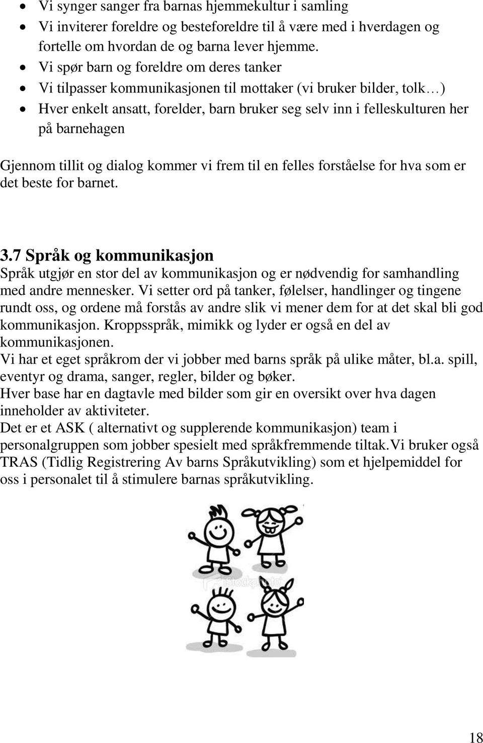 Gjennom tillit og dialog kommer vi frem til en felles forståelse for hva som er det beste for barnet. 3.