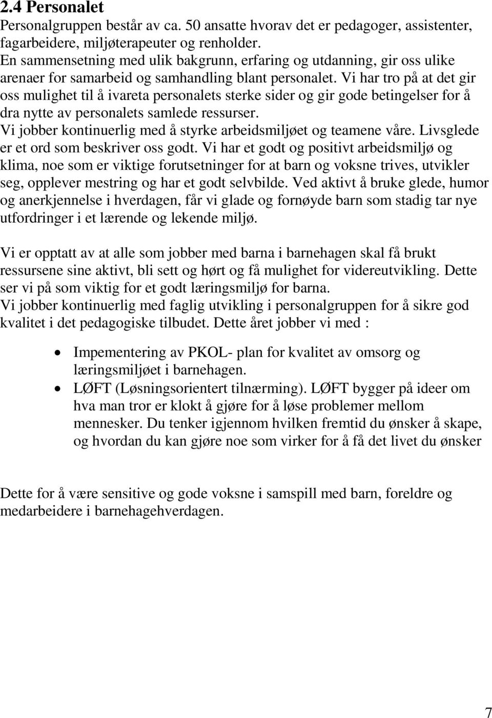 Vi har tro på at det gir oss mulighet til å ivareta personalets sterke sider og gir gode betingelser for å dra nytte av personalets samlede ressurser.