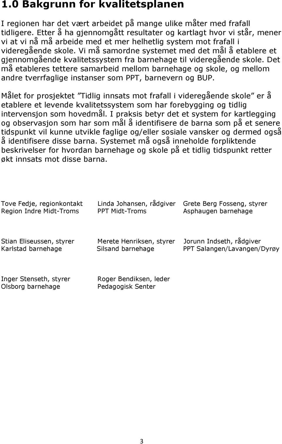 Vi må samordne systemet med det mål å etablere et gjennomgående kvalitetssystem fra barnehage til videregående skole.