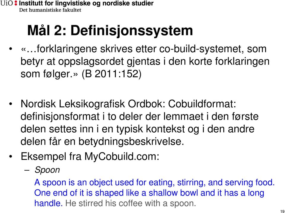 » (B 2011:152) Nordisk Leksikografisk Ordbok: Cobuildformat: definisjonsformat i to deler der lemmaet i den første delen settes inn i en