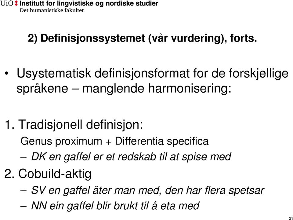 Tradisjonell definisjon: Genus proximum + Differentia specifica DK en gaffel er et