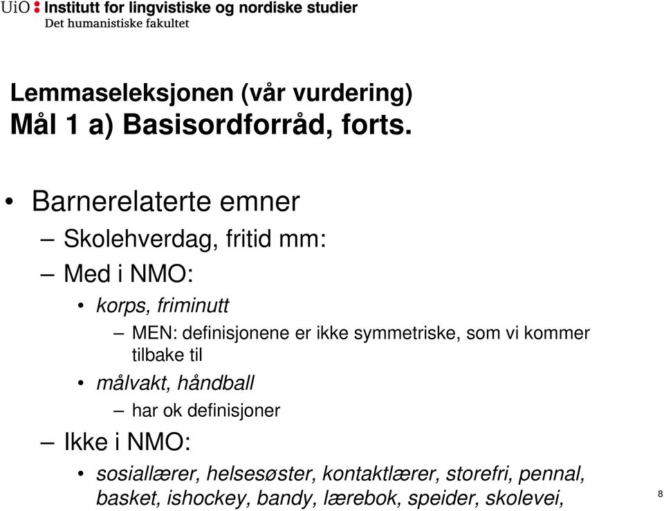 definisjonene er ikke symmetriske, som vi kommer tilbake til målvakt, håndball har ok