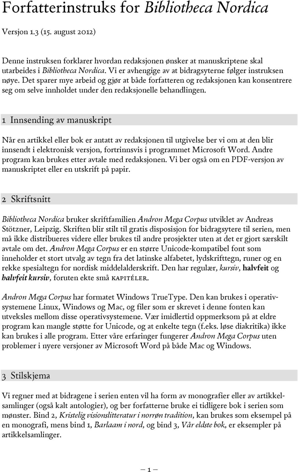 Det sparer mye arbeid og gjør at både forfatteren og redaksjonen kan konsentrere seg om selve innholdet under den redaksjonelle behandlingen.