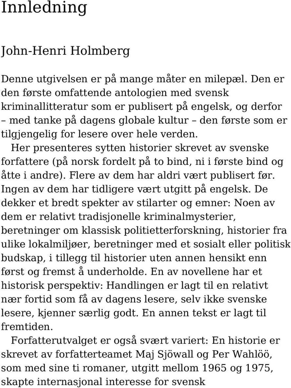 verden. Her presenteres sytten historier skrevet av svenske forfattere (på norsk fordelt på to bind, ni i første bind og åtte i andre). Flere av dem har aldri vært publisert før.