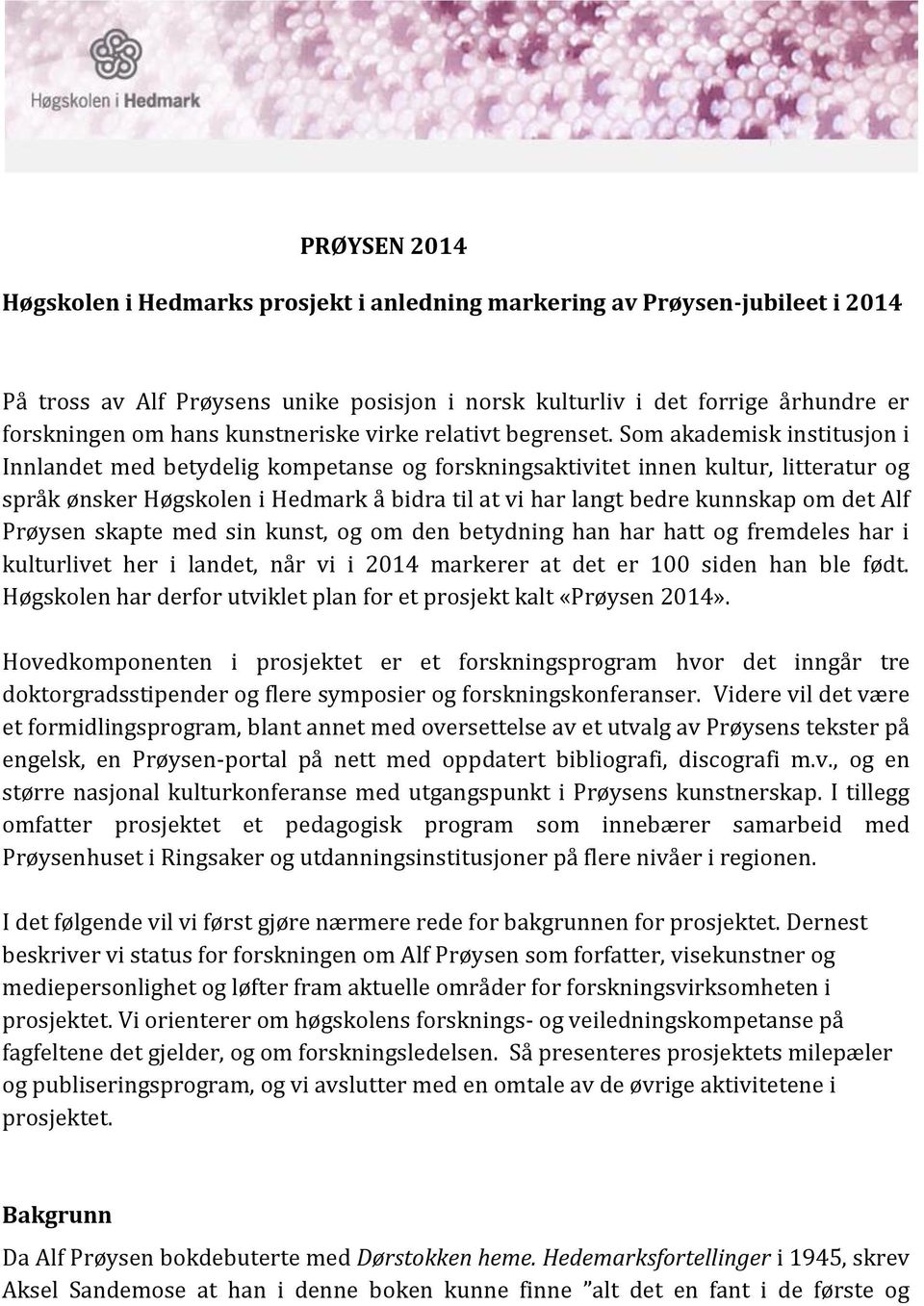 Som akademisk institusjon i Innlandet med betydelig kompetanse og forskningsaktivitet innen kultur, litteratur og språk ønsker Høgskolen i Hedmark å bidra til at vi har langt bedre kunnskap om det