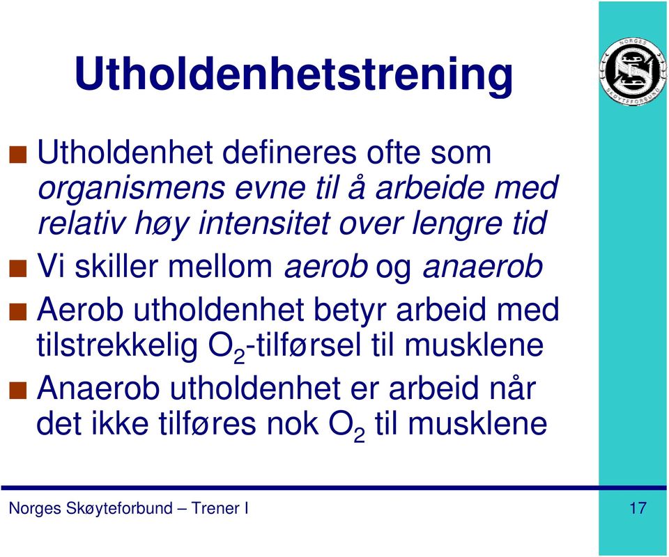 utholdenhet betyr arbeid med tilstrekkelig O 2 -tilførsel til musklene Anaerob