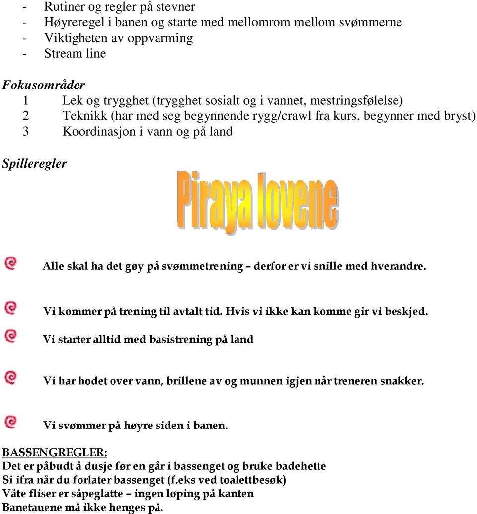 med hverandre. Vi kommer på trening til avtalt tid. Hvis vi ikke kan komme gir vi beskjed.