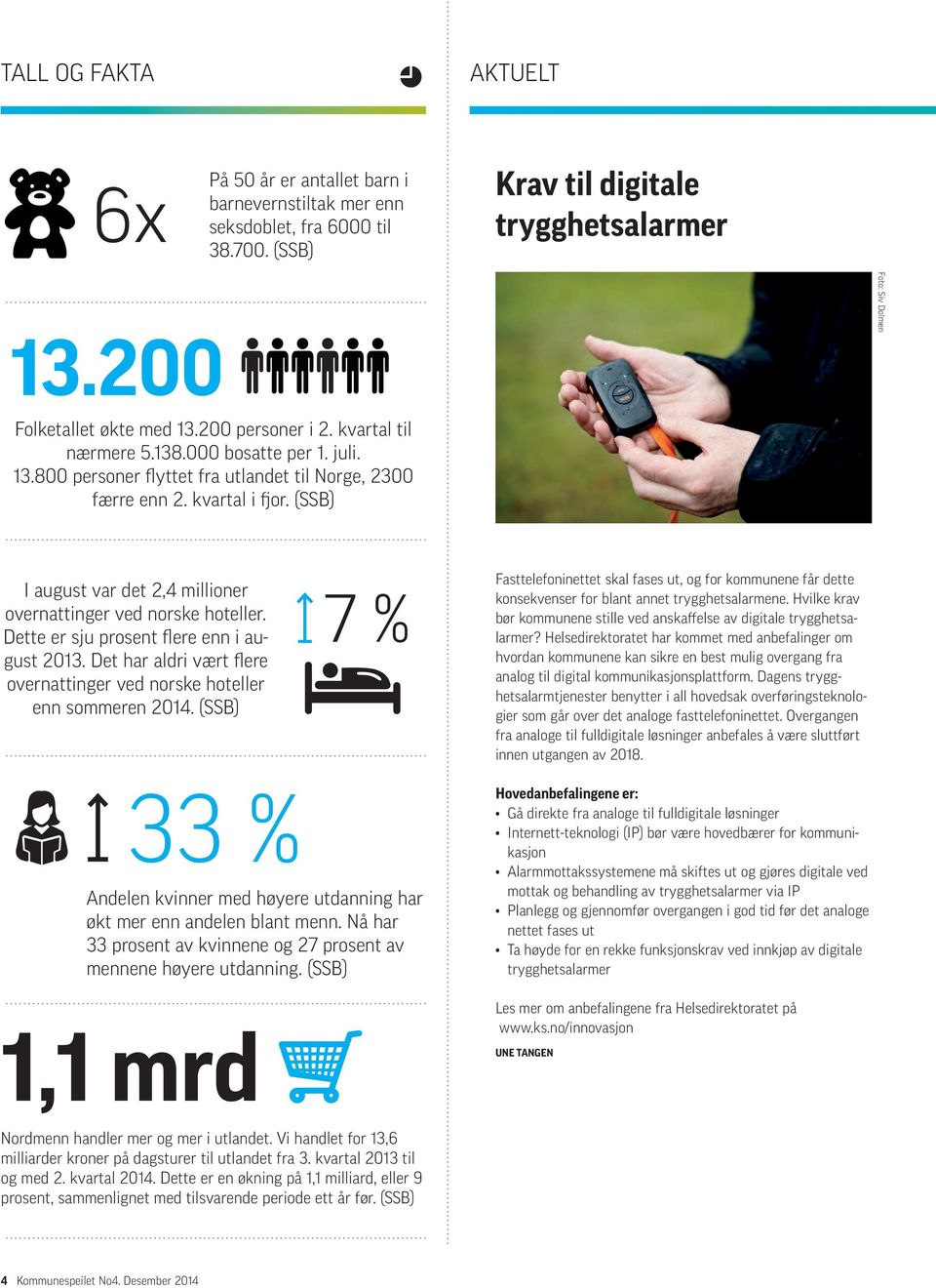 (SSB) I august var det 2,4 millioner overnattinger ved norske hoteller. Dette er sju prosent flere enn i august 2013. Det har aldri vært flere overnattinger ved norske hoteller enn sommeren 2014.