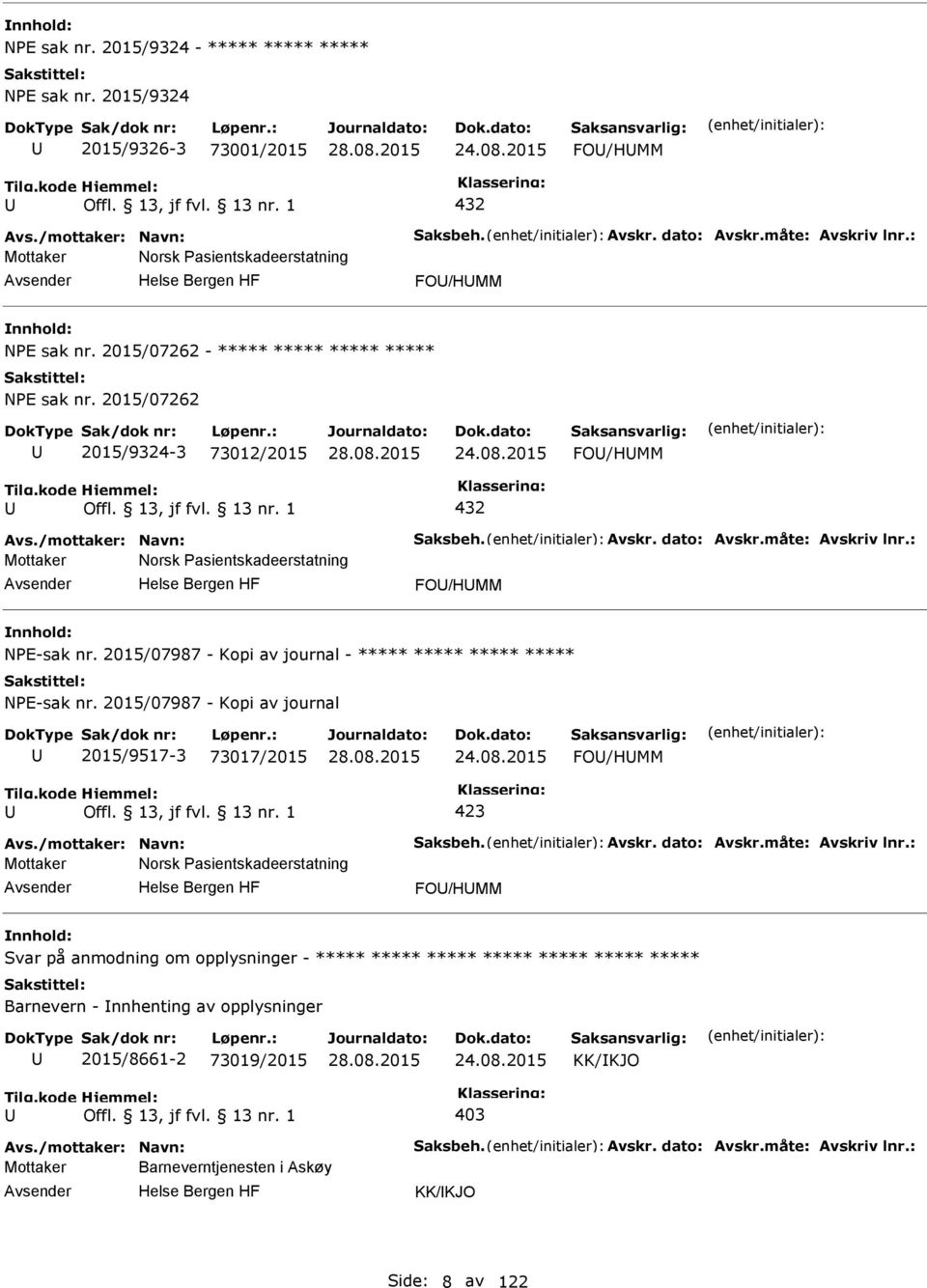 dato: Avskr.måte: Avskriv lnr.: Mottaker Norsk asientskadeerstatning FO/HMM NE-sak nr. 2015/07987 - Kopi av journal - ***** ***** ***** ***** NE-sak nr.