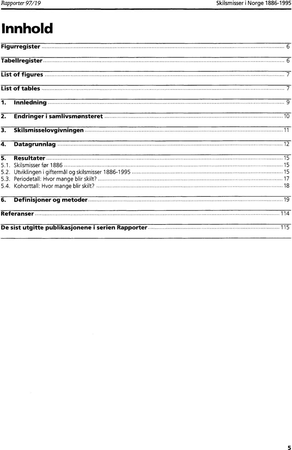 2. Utviklingen i giftermål og skilsmisser 1886-1995 15 5.3. Periodetall: Hvor mange blir skilt? 17 5.4.