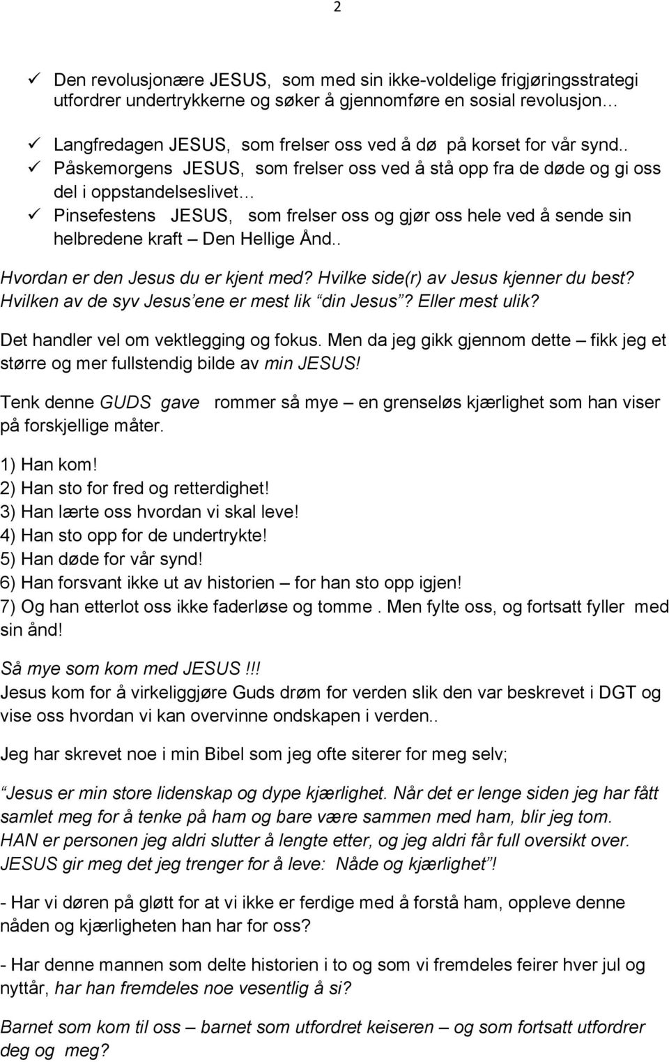 . Påskemorgens JESUS, som frelser oss ved å stå opp fra de døde og gi oss del i oppstandelseslivet Pinsefestens JESUS, som frelser oss og gjør oss hele ved å sende sin helbredene kraft Den Hellige Ånd.