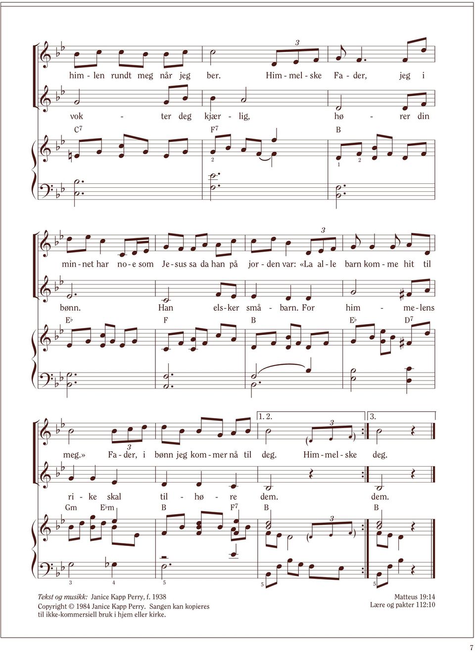 .. ri - ke skal til - hø - re dem. dem. Gm Efm B F7 B B & bb { ( ) Ó? bb b. { ( { Tekst og musikk: Janice Kapp Perry, f. 98 Copyright 98 Janice Kapp Perry.