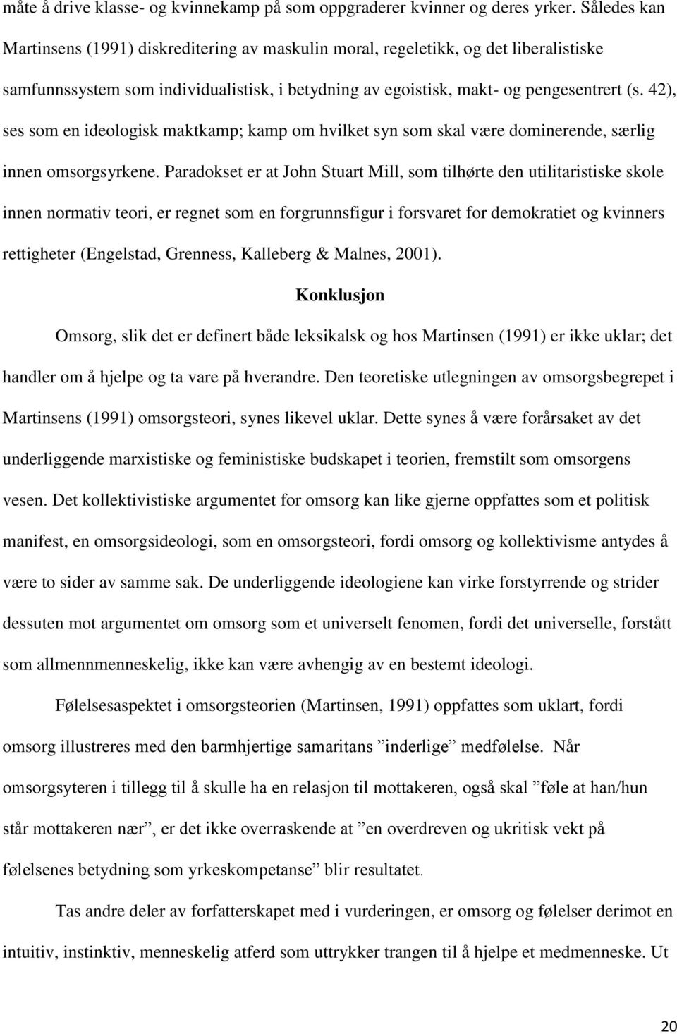 42), ses som en ideologisk maktkamp; kamp om hvilket syn som skal være dominerende, særlig innen omsorgsyrkene.