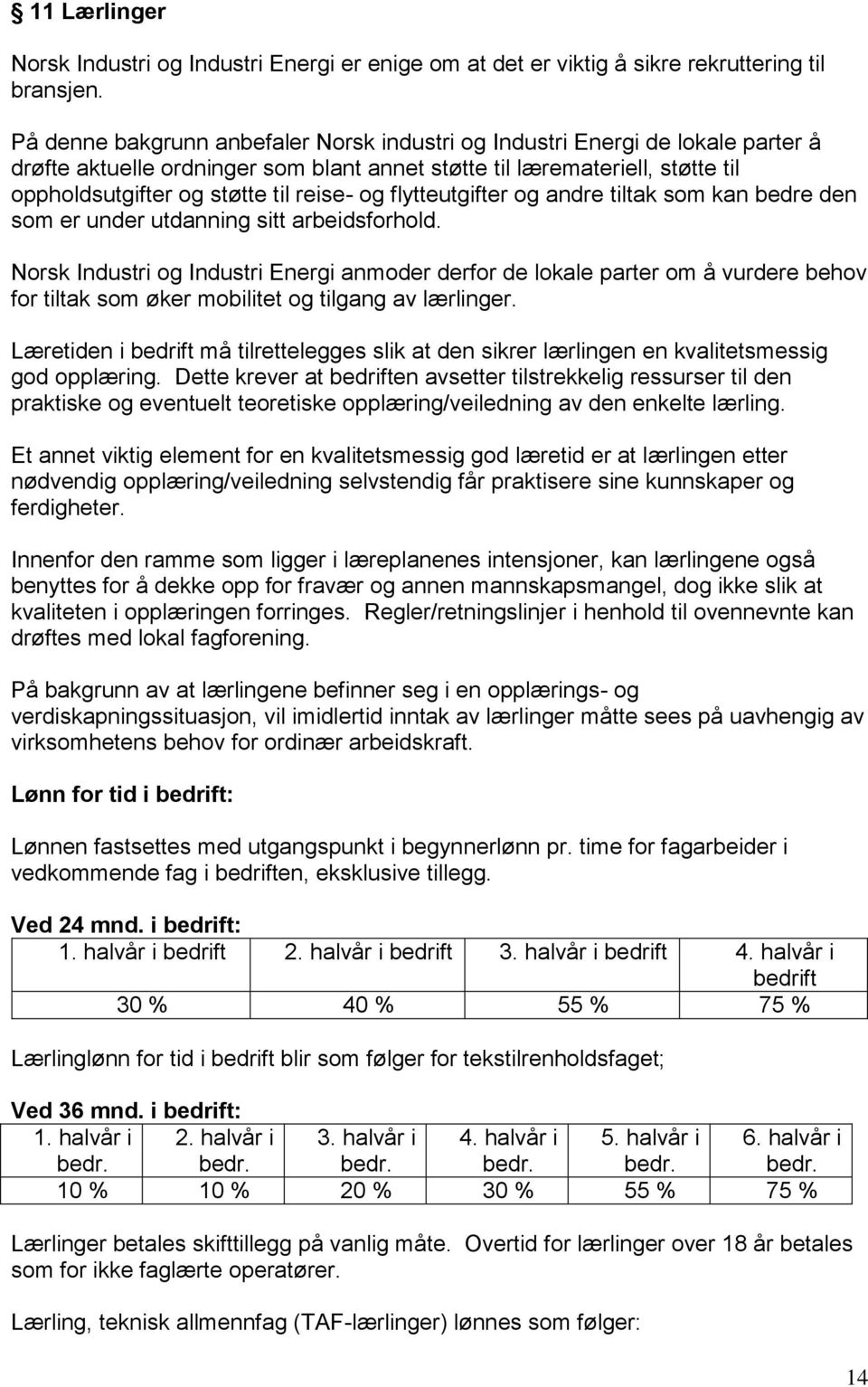 og flytteutgifter og andre tiltak som kan bedre den som er under utdanning sitt arbeidsforhold.