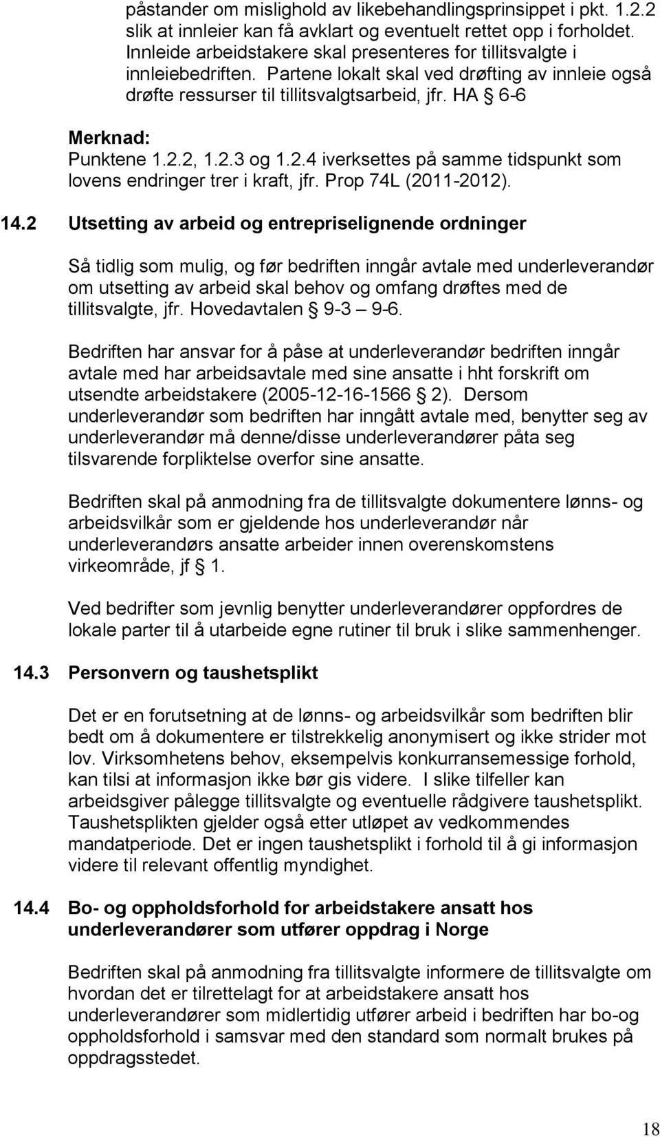 HA 6-6 Merknad: Punktene 1.2.2, 1.2.3 og 1.2.4 iverksettes på samme tidspunkt som lovens endringer trer i kraft, jfr. Prop 74L (2011-2012). 14.