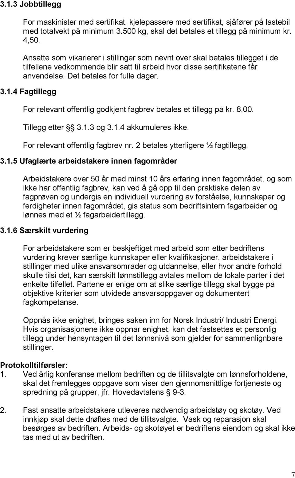 4 Fagtillegg For relevant offentlig godkjent fagbrev betales et tillegg på kr. 8,00. Tillegg etter 3.1.3 og 3.1.4 akkumuleres ikke. For relevant offentlig fagbrev nr.