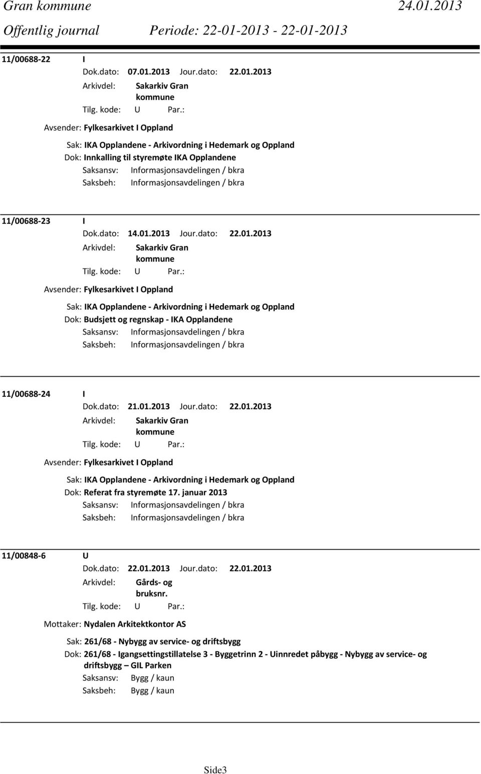 Saksansv: Informasjonsavdelingen / bkra Saksbeh: Informasjonsavdelingen / bkra 11/00688 23 I Dok.dato: 14.01.