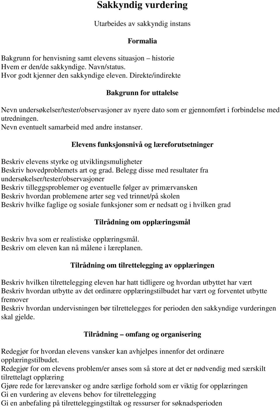 Elevens funksjonsnivå og læreforutsetninger Beskriv elevens styrke og utviklingsmuligheter Beskriv hovedproblemets art og grad.