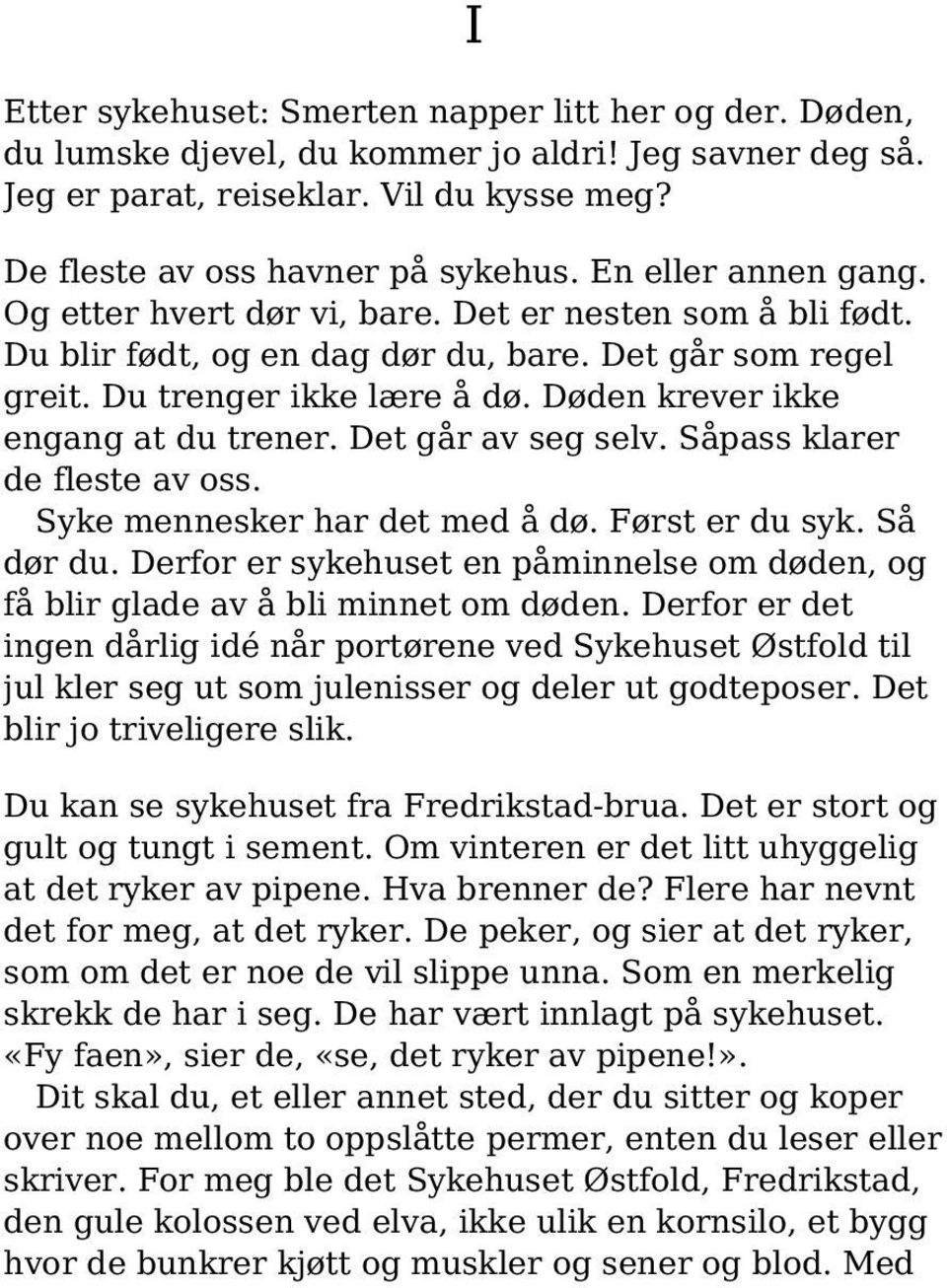 Døden krever ikke engang at du trener. Det går av seg selv. Såpass klarer de fleste av oss. Syke mennesker har det med å dø. Først er du syk. Så dør du.