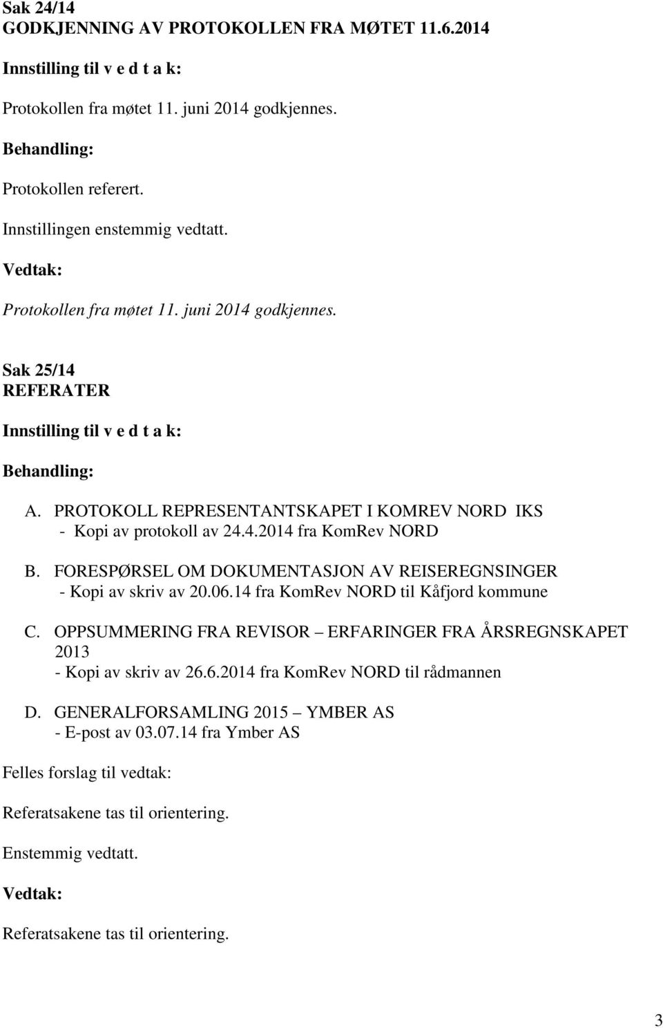 14 fra KomRev NORD til Kåfjord kommune C. OPPSUMMERING FRA REVISOR ERFARINGER FRA ÅRSREGNSKAPET 2013 - Kopi av skriv av 26.6.2014 fra KomRev NORD til rådmannen D.