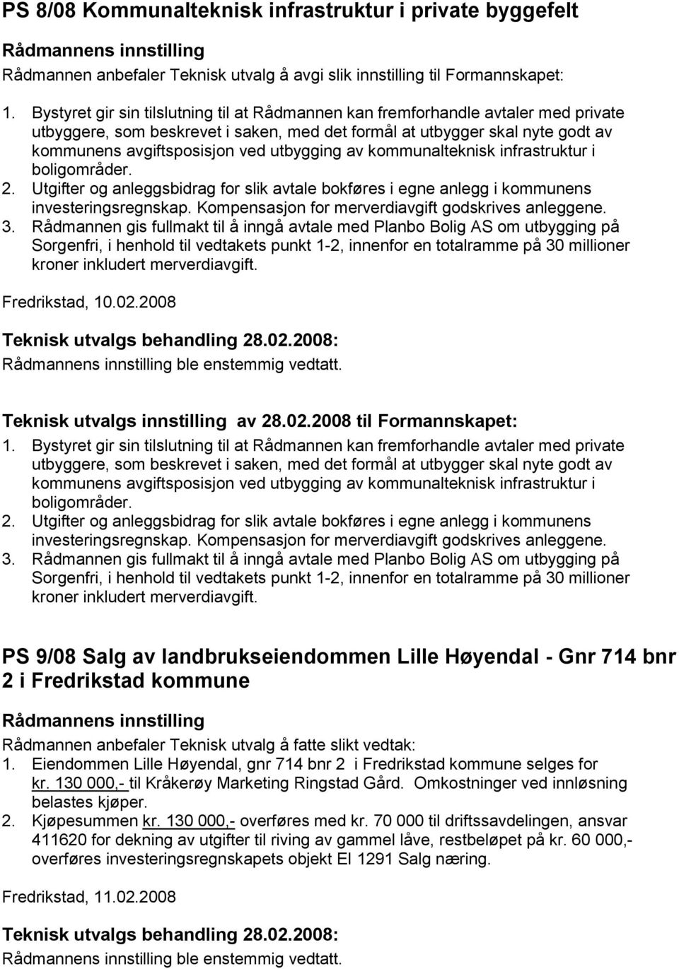 utbygging av kommunalteknisk infrastruktur i boligområder. 2. Utgifter og anleggsbidrag for slik avtale bokføres i egne anlegg i kommunens investeringsregnskap.