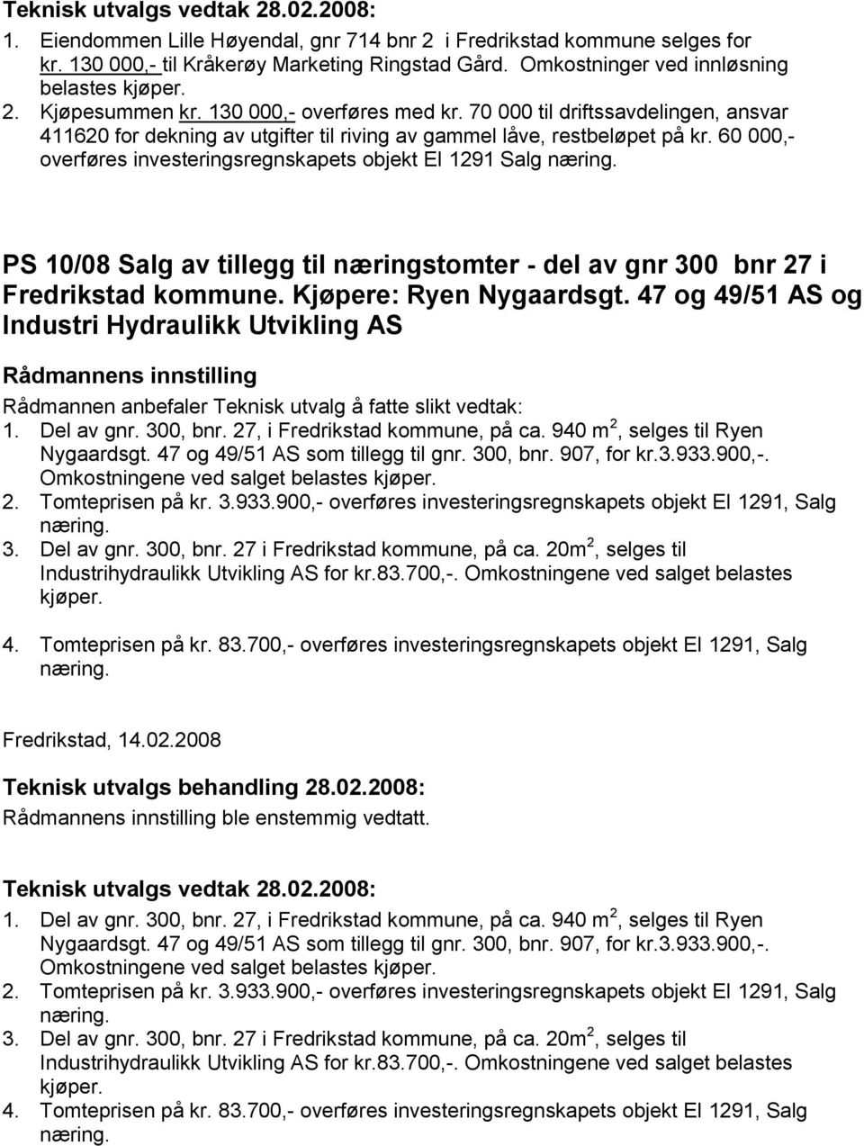 70 000 til driftssavdelingen, ansvar 411620 for dekning av utgifter til riving av gammel låve, restbeløpet på kr.