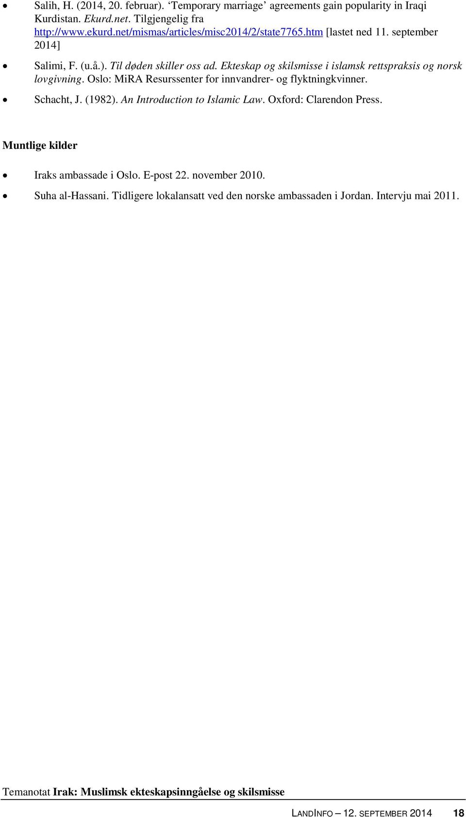 Ekteskap og skilsmisse i islamsk rettspraksis og norsk lovgivning. Oslo: MiRA Resurssenter for innvandrer- og flyktningkvinner. Schacht, J. (1982).