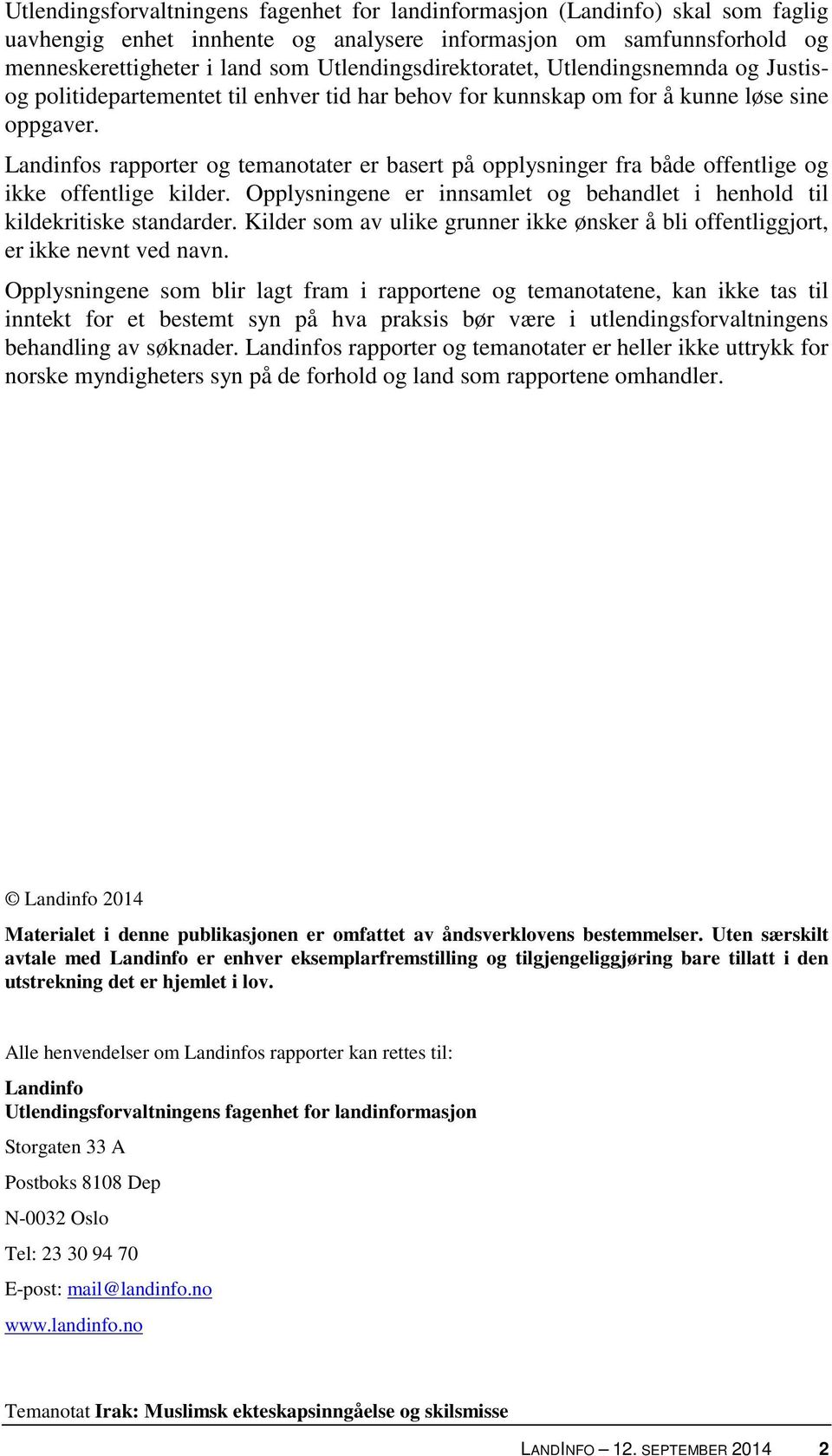 Landinfos rapporter og temanotater er basert på opplysninger fra både offentlige og ikke offentlige kilder. Opplysningene er innsamlet og behandlet i henhold til kildekritiske standarder.