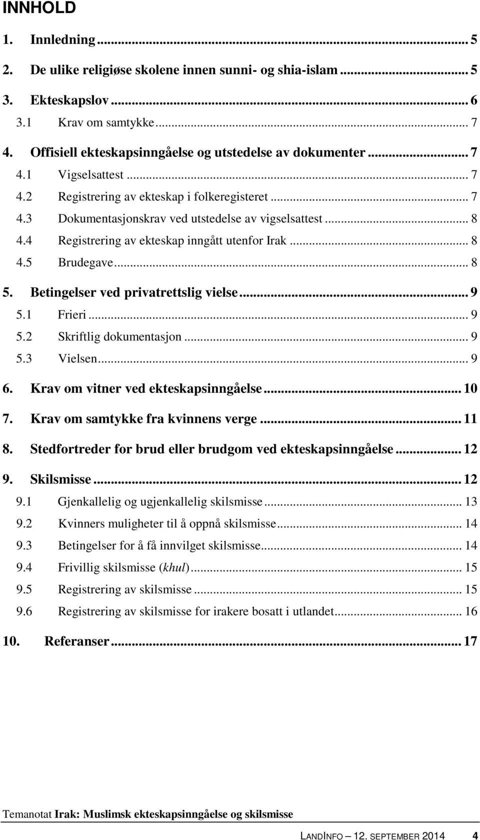 .. 8 5. Betingelser ved privatrettslig vielse... 9 5.1 Frieri... 9 5.2 Skriftlig dokumentasjon... 9 5.3 Vielsen... 9 6. Krav om vitner ved ekteskapsinngåelse... 10 7.