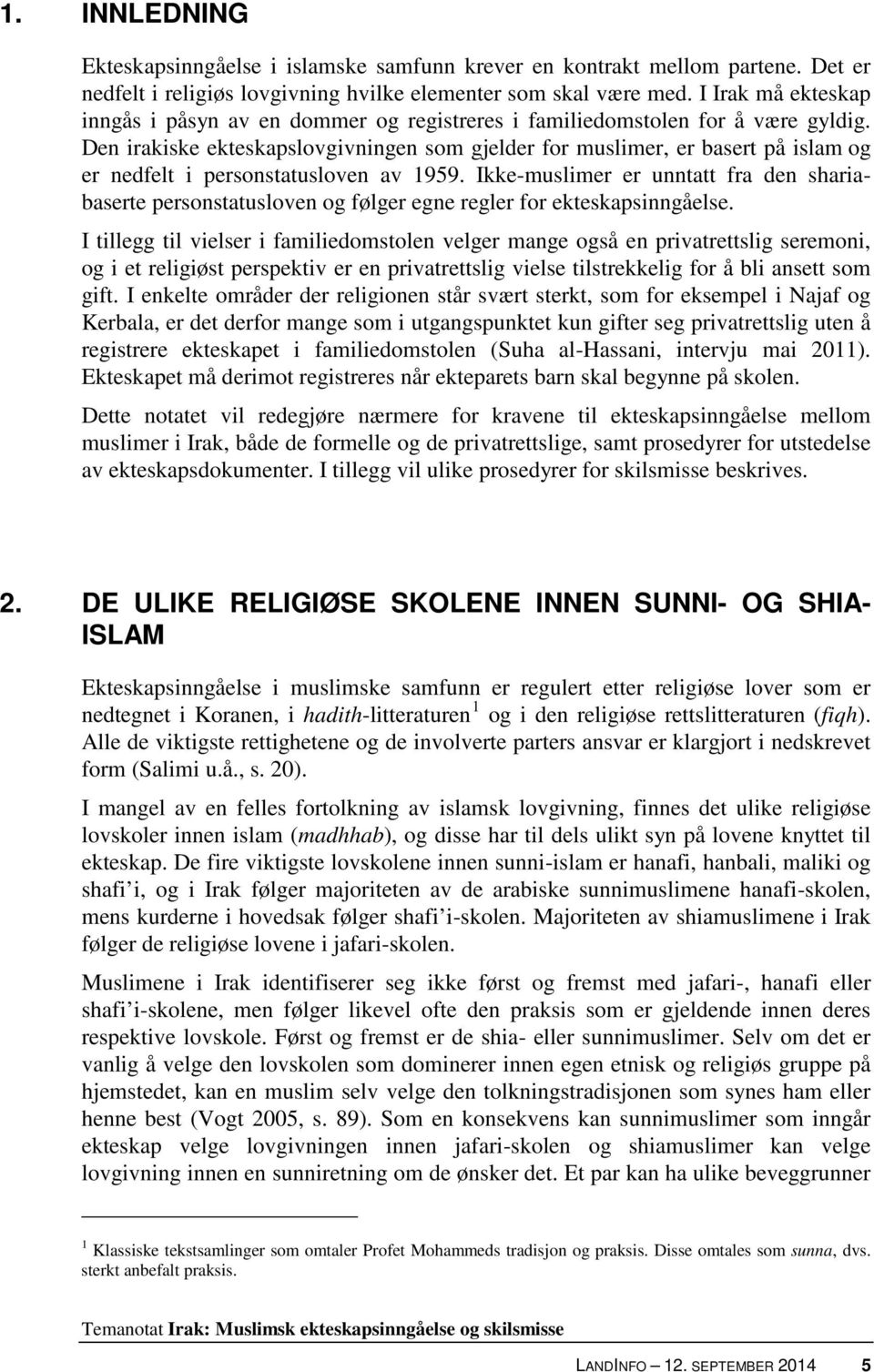 Den irakiske ekteskapslovgivningen som gjelder for muslimer, er basert på islam og er nedfelt i personstatusloven av 1959.