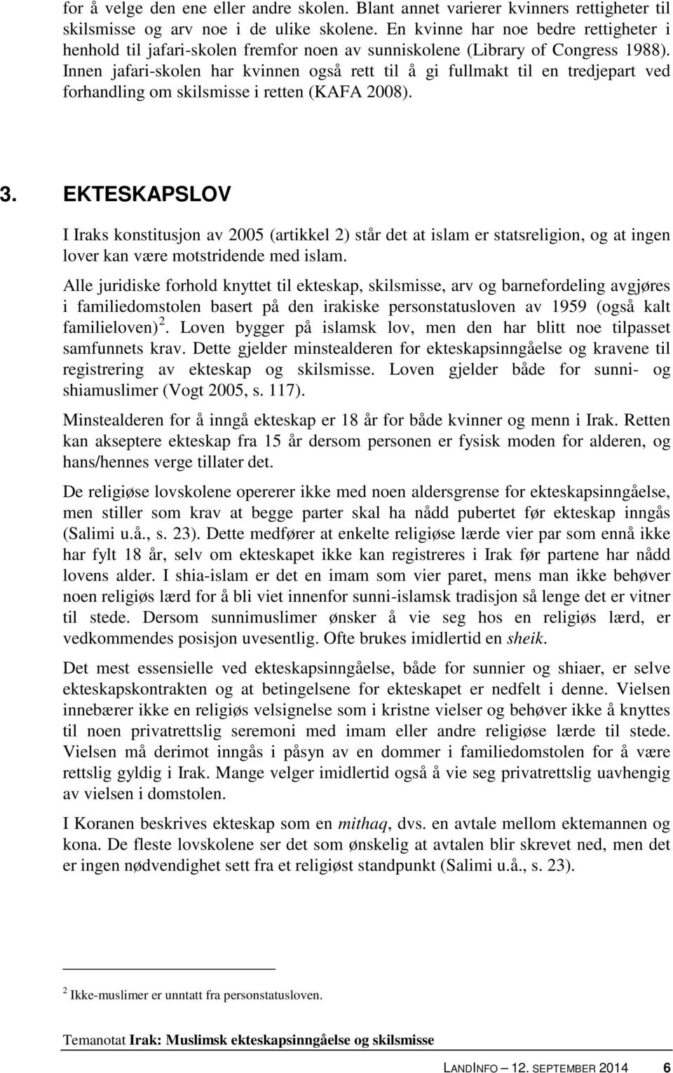 Innen jafari-skolen har kvinnen også rett til å gi fullmakt til en tredjepart ved forhandling om skilsmisse i retten (KAFA 2008). 3.