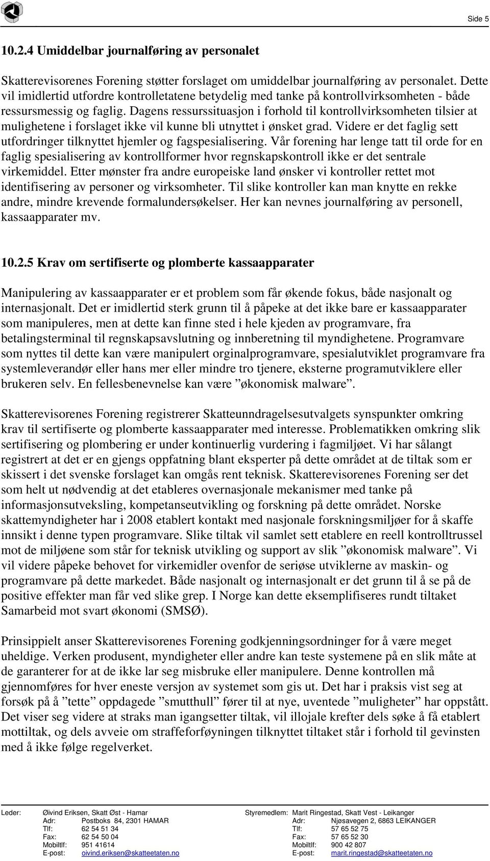 Dagens ressurssituasjon i forhold til kontrollvirksomheten tilsier at mulighetene i forslaget ikke vil kunne bli utnyttet i ønsket grad.