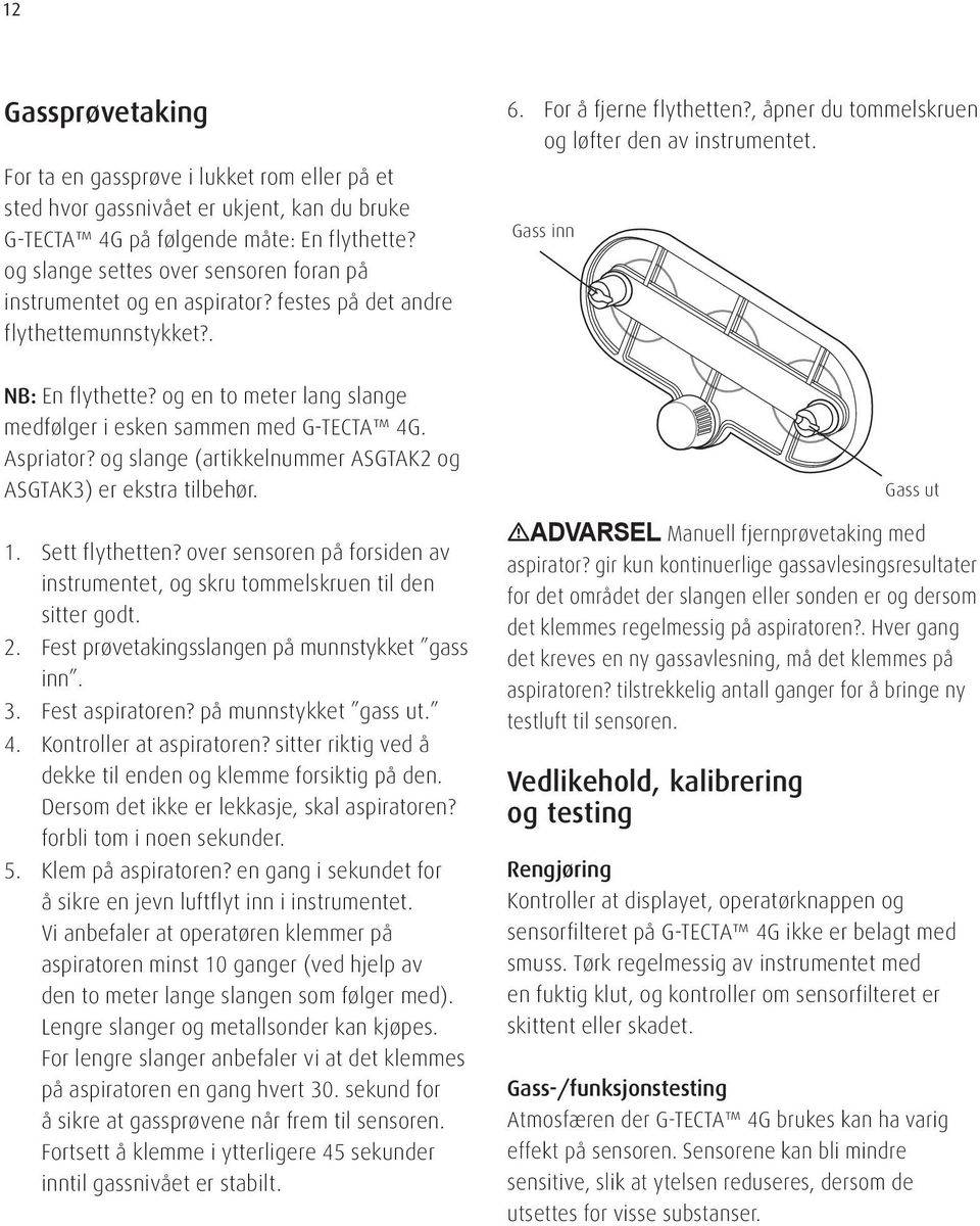 Gass inn NB: En flythette? og en to meter lang slange medfølger i esken sammen med G-TECTA 4G. Aspriator? og slange (artikkelnummer ASGTAK2 og ASGTAK3) er ekstra tilbehør. 1. Sett flythetten?