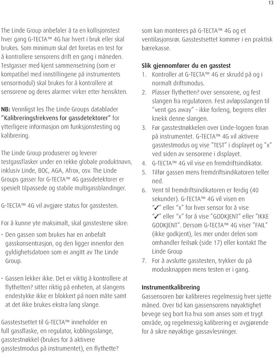 NB: Vennligst les The Linde Groups datablader Kalibreringsfrekvens for gassdetektorer for ytterligere informasjon om funksjonstesting og kalibrering.