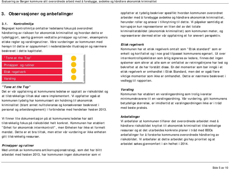 rutiner, eksempelvis etiske regler og varslingsrutiner. Våre vurderinger av kommunen med hensyn til dette er oppsummert i nedenstående illustrasjon og nærmere beskrevet i dette kapittelet.