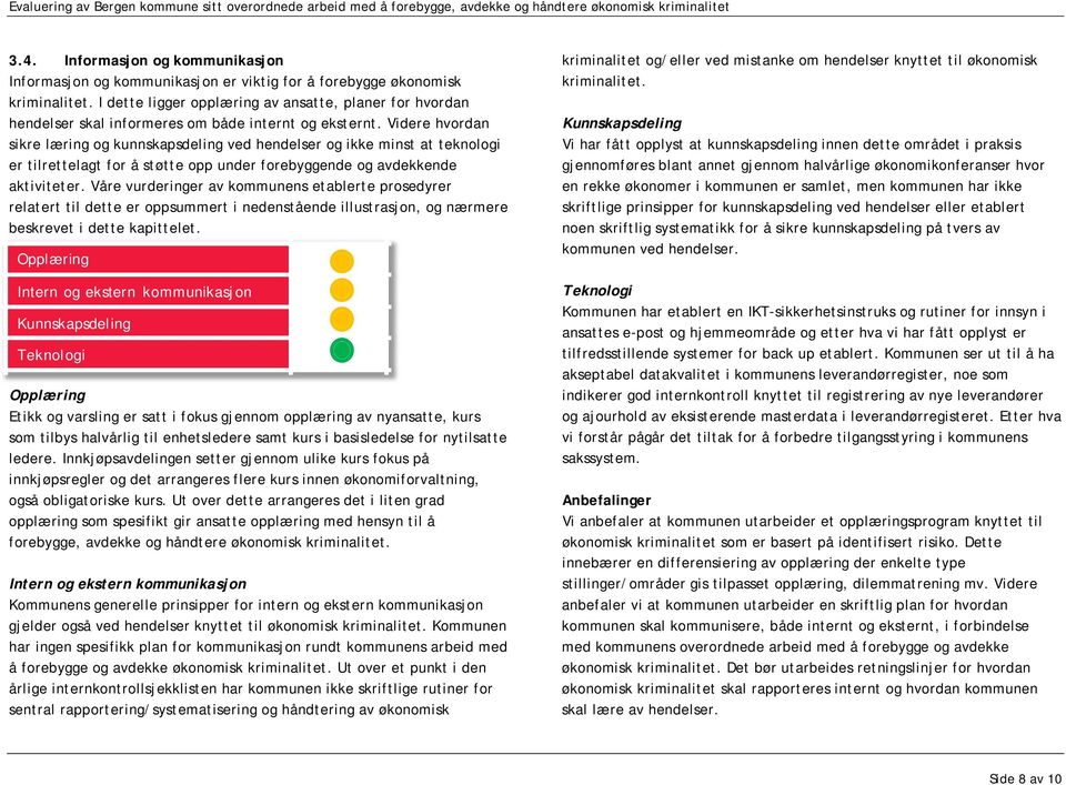 Videre hvordan sikre læring og kunnskapsdeling ved hendelser og ikke minst at teknologi er tilrettelagt for å støtte opp under forebyggende og avdekkende aktiviteter.