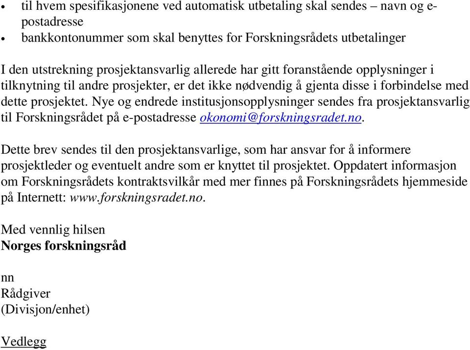 Nye og endrede institusjonsopplysninger sendes fra prosjektansvarlig til Forskningsrådet på e-postadresse okonom