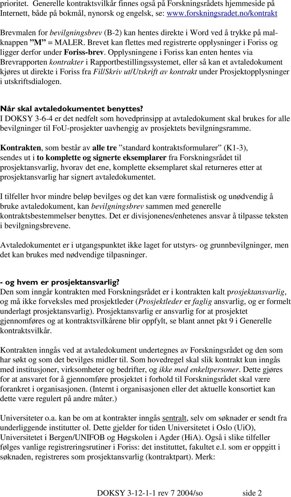 Brevet kan flettes med registrerte opplysninger i Foriss og ligger derfor under Foriss-brev.